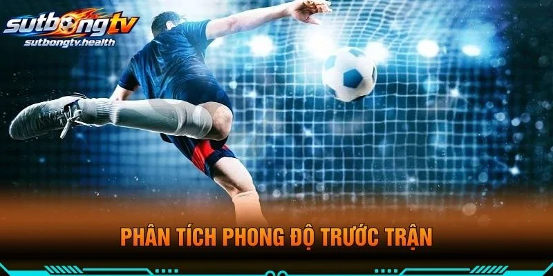 Phân Tích Phong Độ Trước Trận