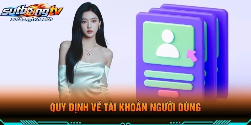 Quy Định Về Tài Khoản Người Dùng