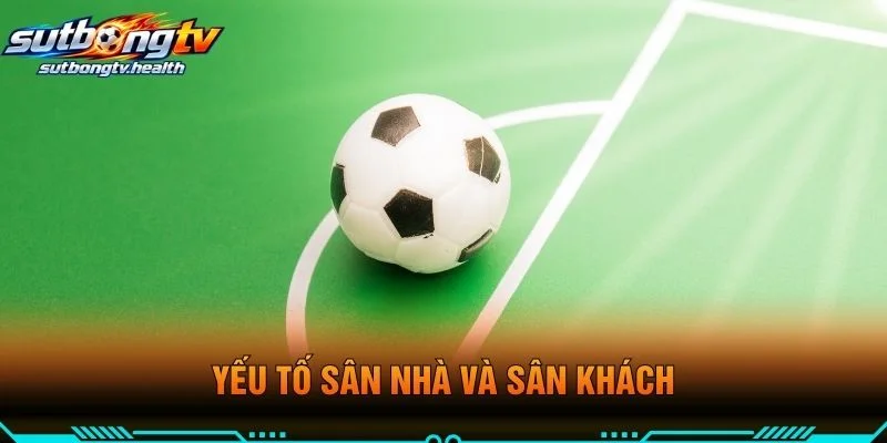 Yếu Tố Sân Nhà Và Sân Khách
